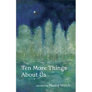 Ten More Things About Us -- Nancy Welch